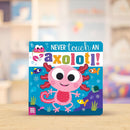 Never Touch An Axolotl! Sensory Board Book